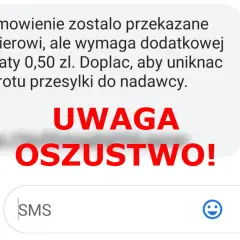 Oszustwo smishing! Wiadomość SMS informuje o konieczności dopłaty 0,50 zł do zamówienia, aby uniknąć zwrotu przesyłki. UWAGA OSZUSTWO!