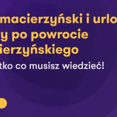 Dowiedz się, ile trwa urlop macierzyński i jak wykorzystać zaległy po powrocie. Wszystko, co musisz wiedzieć!