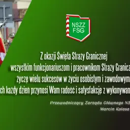 Z okazji Święta Straży Granicznej życzenia sukcesów i satysfakcji dla funkcjonariuszy.