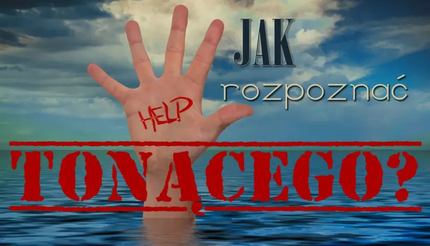 Dłoń z napisem "HELP" wystaje z wody. Nad nią tekst: "JAK rozpoznać TONĄCEGO?".