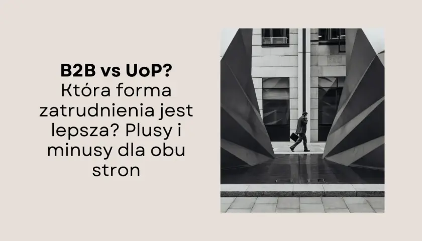 B2B vs UoP? Która forma zatrudnienia jest lepsza? Plusy i minusy dla obu stron. Biznesmen idzie ulicą.