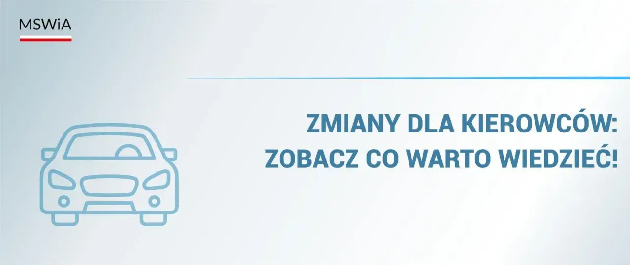 MSWiA informuje o zmianach dla kierowców. Dowiedz się, co warto wiedzieć o prowadzeniu pojazdu.
