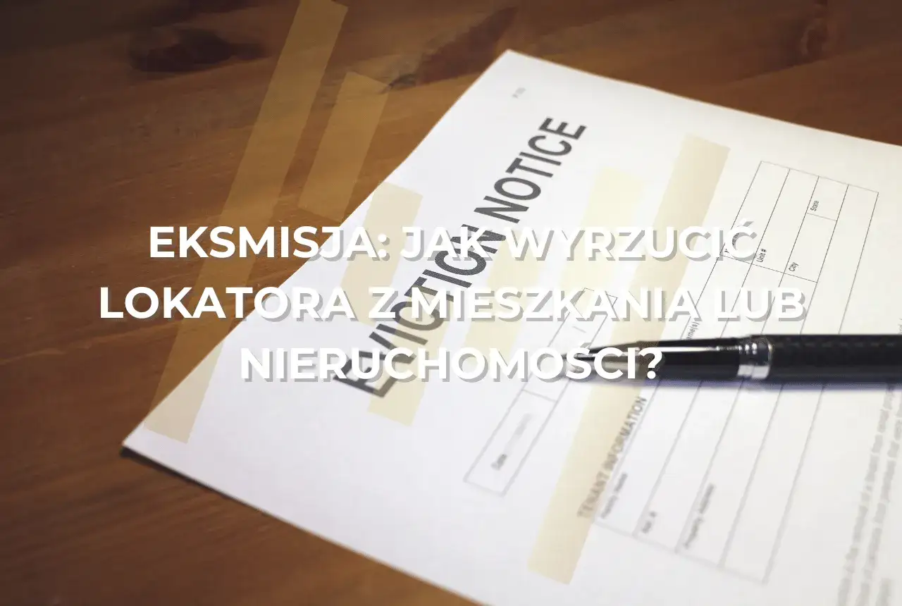 Eksmisja: jak wyrzucić lokatora z mieszkania lub nieruchomości? Dokument